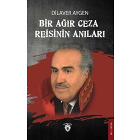 Bir Ağır Ceza Reisinin Anıları - Dilaver Aygen