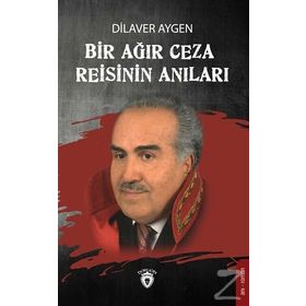 Bir Ağır Ceza Reisinin Anıları - Dilaver Aygen