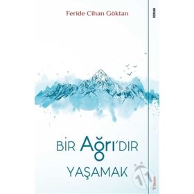 Bir Ağrı'dır Yaşamak - Feride Cihan Göktan
