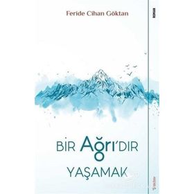 Bir Ağrı'dır Yaşamak - Feride Cihan Göktan