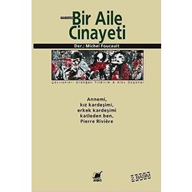 BIR AILE CINAYETI ANNEMI, KIZ KARDEŞİMİ, ERKEK KARDEŞİMİ KATLEDEN BEN, PIERRE RIVIÈRE - MICHEL FOUCAULT