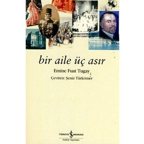 BIR AILE ÜÇ ASIR - EMINE FUAT TUGAY