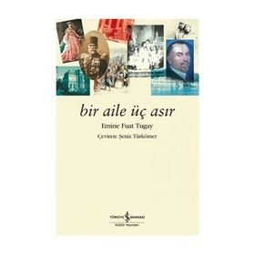 BIR AILE ÜÇ ASIR - EMINE FUAT TUGAY