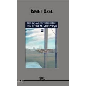 BIR AKŞAM GEZINTISI DEĞIL BIR İSTIKLAL YÜRÜYÜŞÜ 2 - İSMET ÖZEL