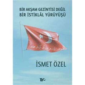 BIR AKŞAM GEZINTISI DEĞIL BIR İSTIKLAL YÜRÜYÜŞÜ 2 - İSMET ÖZEL