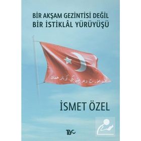 BIR AKŞAM GEZINTISI DEĞIL BIR İSTIKLAL YÜRÜYÜŞÜ 2 - İSMET ÖZEL