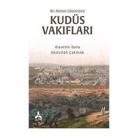 Bir Alimin Gözünden Kudüs Vakıfları - Alaattin Dolu - Abdullah Çakmak