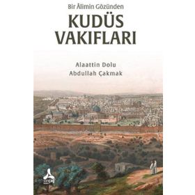 Bir Alimin Gözünden Kudüs Vakıfları - Alaattin Dolu - Abdullah Çakmak