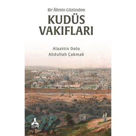 Bir Alimin Gözünden Kudüs Vakıfları - Alaattin Dolu - Abdullah Çakmak
