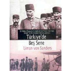 BIR ALMAN PAŞASININ ÇANAKKALE VE FILISTIN HATIRALARI TÜRKİYE´DE BEŞ SENE - LIMAN VON SANDERS