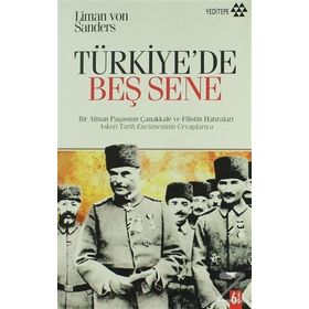 BIR ALMAN PAŞASININ ÇANAKKALE VE FILISTIN HATIRALARI TÜRKİYE´DE BEŞ SENE - LIMAN VON SANDERS