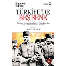 BIR ALMAN PAŞASININ ÇANAKKALE VE FILISTIN HATIRALARI TÜRKİYE´DE BEŞ SENE - LIMAN VON SANDERS