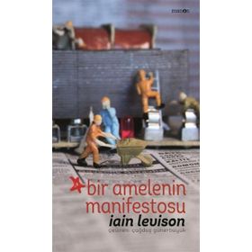 Bir Amelenin Manifestosu - Iain Levison