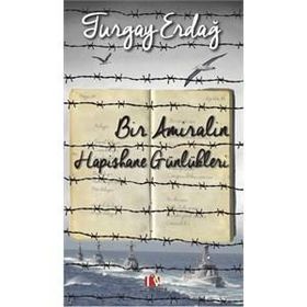 Bir Amiralin Hapishane Günlükleri - Turgay Erdağ