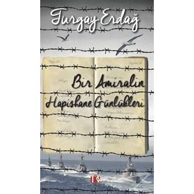 Bir Amiralin Hapishane Günlükleri - Turgay Erdağ