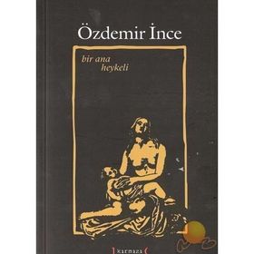 BIR ANA HEYKELI - ÖZDEMİR İNCE