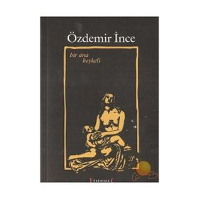 BIR ANA HEYKELI - ÖZDEMİR İNCE