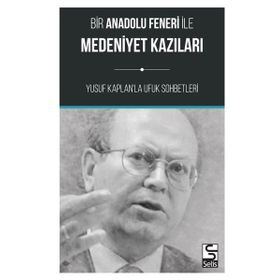 Bir Anadolu Feneri ile Medeniyet Kazıları Yusuf Kaplan