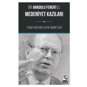 Bir Anadolu Feneri ile Medeniyet Kazıları Yusuf Kaplan
