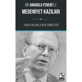 Bir Anadolu Feneri ile Medeniyet Kazıları Yusuf Kaplan