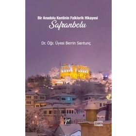 Bir Anadolu Kenti nin Folklorik Hikayesi Safranbolu - Berrin Sarıtunç