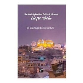 Bir Anadolu Kenti nin Folklorik Hikayesi Safranbolu - Berrin Sarıtunç