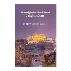 Bir Anadolu Kenti nin Folklorik Hikayesi Safranbolu - Berrin Sarıtunç