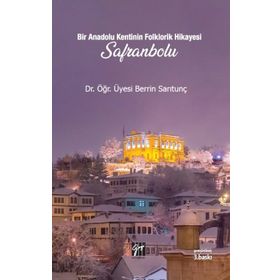 Bir Anadolu Kenti nin Folklorik Hikayesi Safranbolu - Berrin Sarıtunç