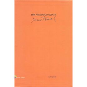 BIR ANADOLU OZANI: YAŞAR KEMAL - AZIZ ŞEKER