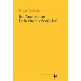 BIR ANALIZCININ DEFTERINDEN SEÇTIKLERI - TOSUN TERZIOĞLU