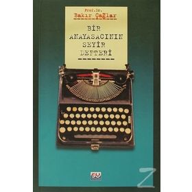 BIR ANAYASACININ SEYIR DEFTERI - BAKIR ÇAĞLAR