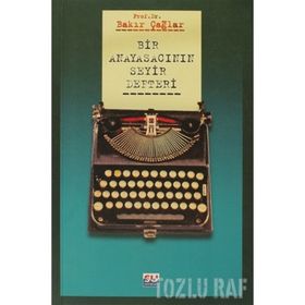 BIR ANAYASACININ SEYIR DEFTERI - BAKIR ÇAĞLAR
