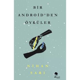 Bir Android'den Öyküler Nihan Sarı