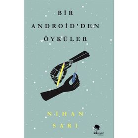 Bir Android'den Öyküler Nihan Sarı