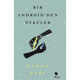Bir Android'den Öyküler Nihan Sarı