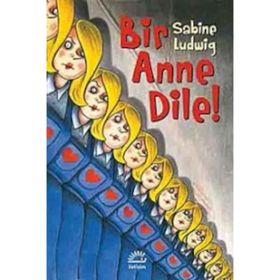 BIR ANNE DILE! - SABINE LUDWIG