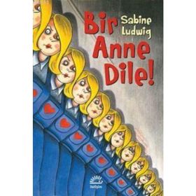 BIR ANNE DILE! - SABINE LUDWIG
