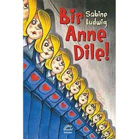 BIR ANNE DILE! - SABINE LUDWIG
