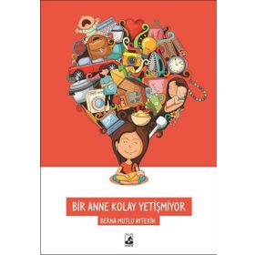 Bir Anne Kolay Yetişmiyor - Berna Mutlu