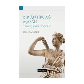 Bir Antikçağ Masalı-Tanrıçanın Gözdesi -Oğuz Adanır