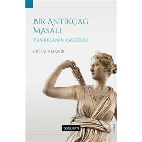 Bir Antikçağ Masalı-Tanrıçanın Gözdesi -Oğuz Adanır