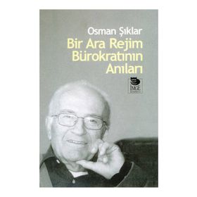 BIR ARA REJIM BÜROKRATININ ANILARI - OSMAN ŞIKLAR