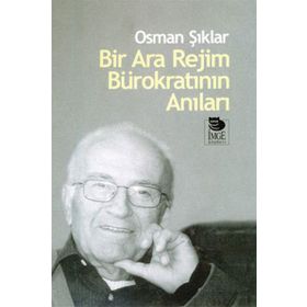 BIR ARA REJIM BÜROKRATININ ANILARI - OSMAN ŞIKLAR