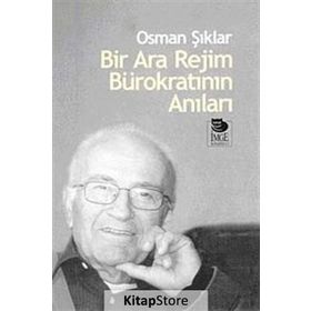 BIR ARA REJIM BÜROKRATININ ANILARI - OSMAN ŞIKLAR