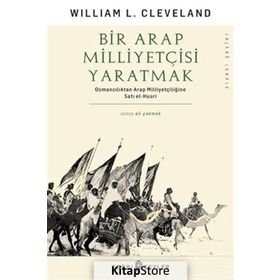 Bir Arap Milliyetçisi Yaratmak - William L. Cleveland