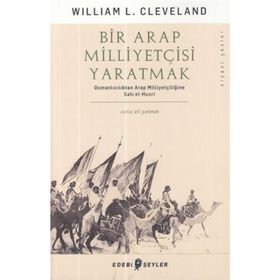 Bir Arap Milliyetçisi Yaratmak - William L. Cleveland