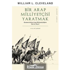 Bir Arap Milliyetçisi Yaratmak - William L. Cleveland