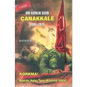 Bir Asırlık Şuur: Çanakkale 1915 - 2015 - Arif Basar