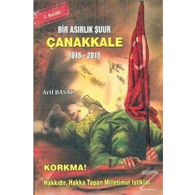 Bir Asırlık Şuur: Çanakkale 1915 - 2015 - Arif Basar
