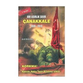 Bir Asırlık Şuur: Çanakkale 1915 - 2015 - Arif Basar